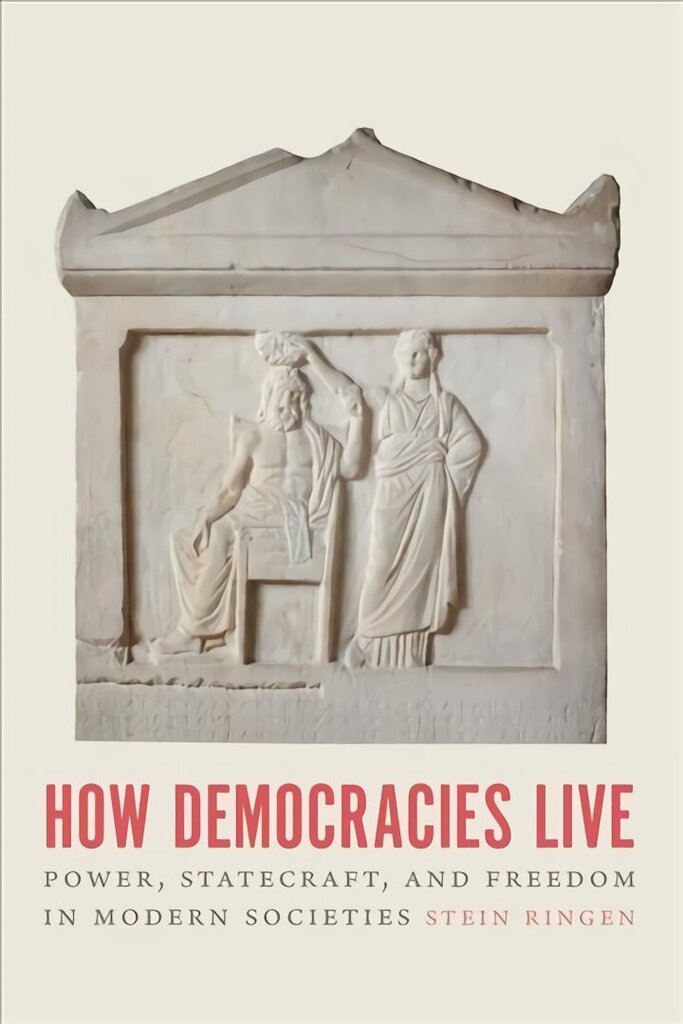 How Democracies Live: Power, Statecraft, and Freedom in Modern Societies цена и информация | Ühiskonnateemalised raamatud | kaup24.ee