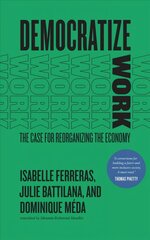 Democratize Work: The Case for Reorganizing the Economy цена и информация | Книги по социальным наукам | kaup24.ee