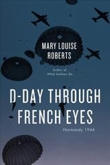 D-Day Through French Eyes: Normandy 1944 hind ja info | Ajalooraamatud | kaup24.ee