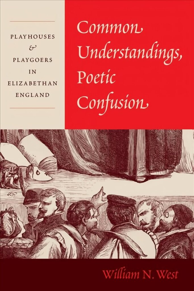 Common Understandings, Poetic Confusion: Playhouses and Playgoers in Elizabethan England цена и информация | Ajalooraamatud | kaup24.ee