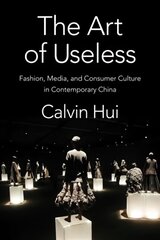 Art of Useless: Fashion, Media, and Consumer Culture in Contemporary China цена и информация | Книги по социальным наукам | kaup24.ee