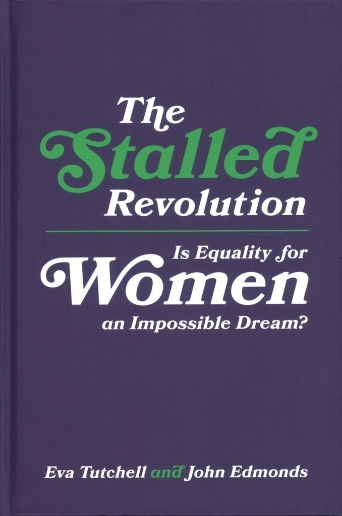 Stalled Revolution: Is Equality for Women an Impossible Dream? hind ja info | Ühiskonnateemalised raamatud | kaup24.ee