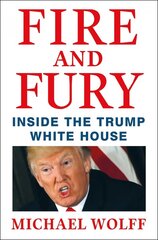 Fire and Fury: Inside the Trump White House International ed. hind ja info | Ühiskonnateemalised raamatud | kaup24.ee