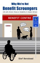 Why We're Not Benefit Scroungers: 'Life with Chronic Illness or Disability in Modern Britain' hind ja info | Ühiskonnateemalised raamatud | kaup24.ee