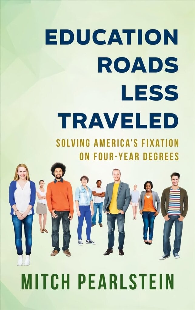 Education Roads Less Traveled: Solving America's Fixation on Four-Year Degrees цена и информация | Ühiskonnateemalised raamatud | kaup24.ee