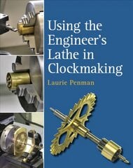 Using the Engineer's Lathe in Clockmaking цена и информация | Книги по социальным наукам | kaup24.ee