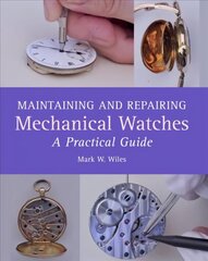 Maintaining and Repairing Mechanical Watches: A Practical Guide hind ja info | Ühiskonnateemalised raamatud | kaup24.ee