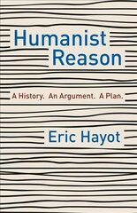 Humanist Reason: A History. An Argument. A Plan hind ja info | Ajalooraamatud | kaup24.ee