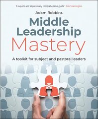 Middle Leadership Mastery: A toolkit for subject and pastoral leaders hind ja info | Ühiskonnateemalised raamatud | kaup24.ee