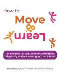 How to Move & Learn: An evidence-based guide to embedding physically active learning in your school цена и информация | Книги по социальным наукам | kaup24.ee