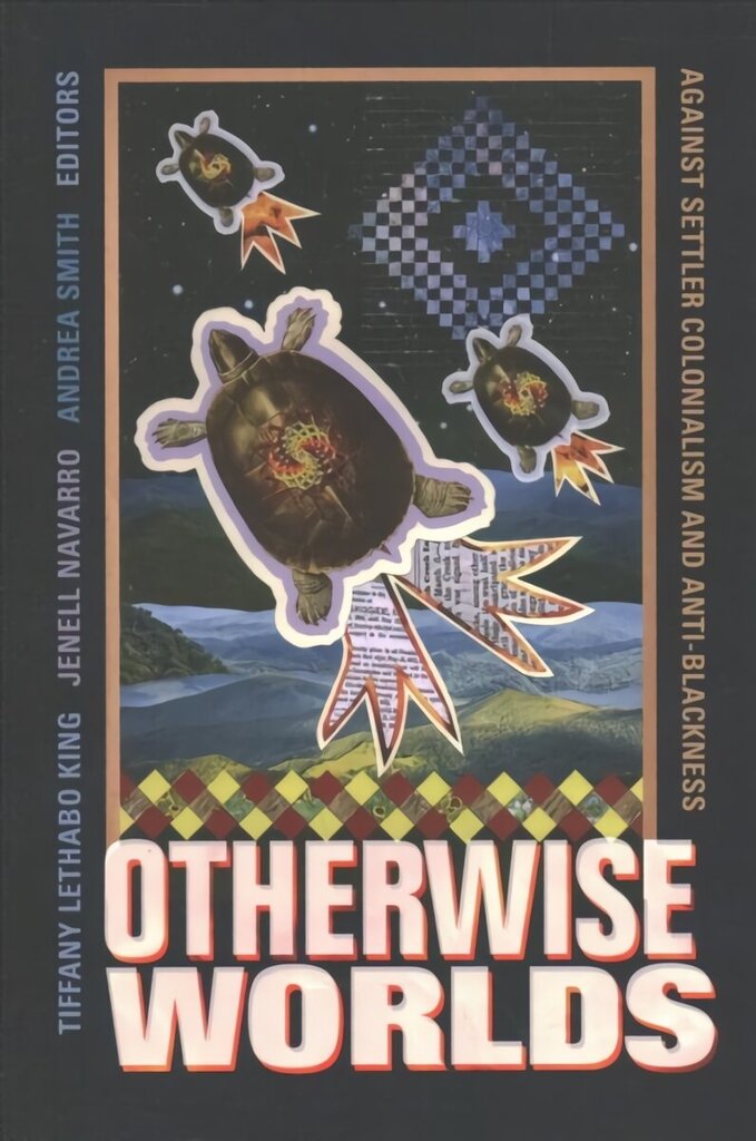 Otherwise Worlds: Against Settler Colonialism and Anti-Blackness цена и информация | Ajalooraamatud | kaup24.ee