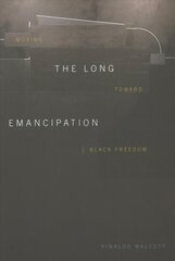 Long Emancipation: Moving toward Black Freedom hind ja info | Ajalooraamatud | kaup24.ee