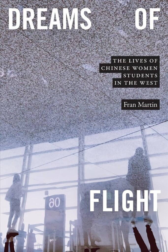 Dreams of Flight: The Lives of Chinese Women Students in the West цена и информация | Ajalooraamatud | kaup24.ee