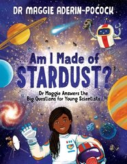 Am I Made of Stardust?: Dr Maggie Answers the Big Questions for Young Scientists цена и информация | Книги для подростков и молодежи | kaup24.ee