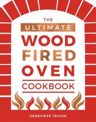 Ultimate Wood-Fired Oven Cookbook: Recipes, Tips and Tricks that Make the Most of Your Outdoor Oven hind ja info | Retseptiraamatud | kaup24.ee