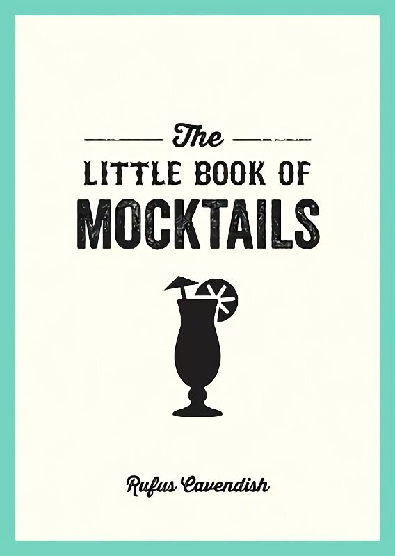 Little Book of Mocktails: Delicious Alcohol-Free Recipes for Any Occasion hind ja info | Retseptiraamatud  | kaup24.ee
