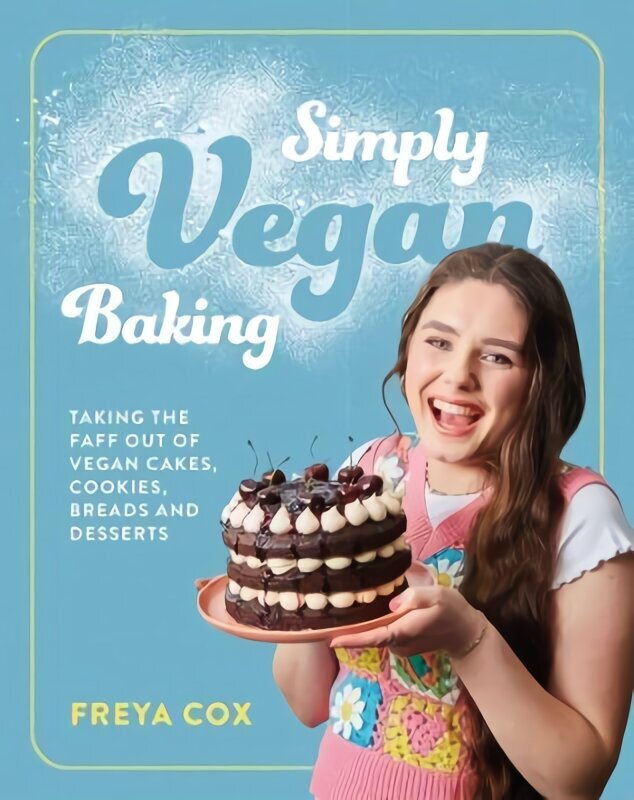 Simply Vegan Baking: Taking the faff out of vegan cakes, cookies, breads and desserts цена и информация | Retseptiraamatud  | kaup24.ee