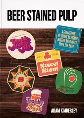 Beer Stained Pulp: A Collection of Nicely Designed British Beer Mats from the Past hind ja info | Retseptiraamatud | kaup24.ee
