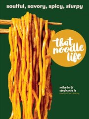 That Noodle Life: Soulful, Savory, Spicy, Slurpy цена и информация | Книги рецептов | kaup24.ee