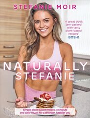 Naturally Stefanie: Recipes, workouts and daily rituals for a stronger, happier you цена и информация | Книги рецептов | kaup24.ee