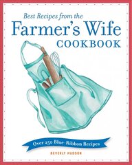 Best Recipes from the Farmer's Wife Cookbook: Over 250 Blue-Ribbon Recipes цена и информация | Книги рецептов | kaup24.ee