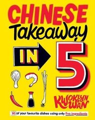 Chinese Takeaway in 5: 80 of Your Favourite Dishes Using Only Five Ingredients цена и информация | Книги рецептов | kaup24.ee