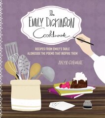 Emily Dickinson Cookbook: Recipes from Emily's Table Alongside the Poems That Inspire Them цена и информация | Книги рецептов | kaup24.ee