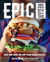 Epic Vegan: Wild and Over-the-Top Plant-Based Recipes цена и информация | Книги рецептов | kaup24.ee