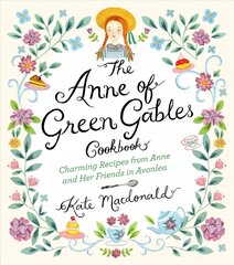 Anne of Green Gables Cookbook: Charming Recipes from Anne and Her Friends in Avonlea цена и информация | Книги рецептов | kaup24.ee