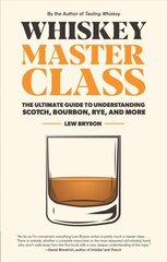 Whiskey Master Class: The Ultimate Guide to Understanding Scotch, Bourbon, Rye, and More цена и информация | Книги рецептов | kaup24.ee