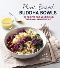 Plant-Based Buddha Bowls: 100 Recipes for Nourishing One-Bowl Vegan Meals цена и информация | Книги рецептов | kaup24.ee