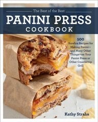 Best of the Best Panini Press Cookbook: 100 Surefire Recipes for Making Panini--and Many Other Things--on Your Panini Press or Other Countertop Grill цена и информация | Книги рецептов | kaup24.ee
