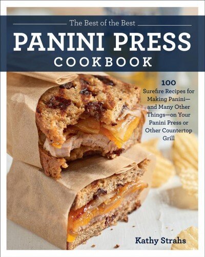 Best of the Best Panini Press Cookbook: 100 Surefire Recipes for Making Panini--and Many Other Things--on Your Panini Press or Other Countertop Grill цена и информация | Retseptiraamatud  | kaup24.ee