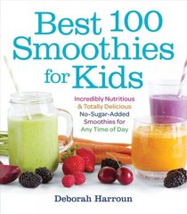 Best 100 Smoothies for Kids: Incredibly Nutritious and Totally Delicious No-Sugar-Added Smoothies for Any Time of Day цена и информация | Книги рецептов | kaup24.ee