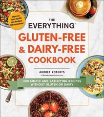 Everything Gluten-Free & Dairy-Free Cookbook: 300 Simple and Satisfying Recipes without Gluten or Dairy цена и информация | Книги рецептов | kaup24.ee