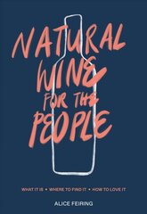 Natural Wine for the People: What It Is, Where to Find It, How to Love It цена и информация | Книги рецептов | kaup24.ee