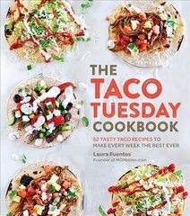 Taco Tuesday Cookbook: 52 Tasty Taco Recipes to Make Every Week the Best Ever hind ja info | Retseptiraamatud  | kaup24.ee