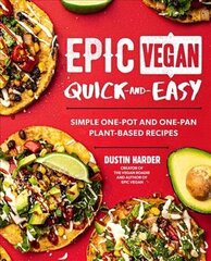 Epic Vegan Quick and Easy: Simple One-Pot and One-Pan Plant-Based Recipes цена и информация | Книги рецептов | kaup24.ee