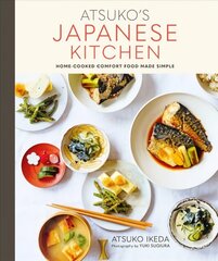 Atsuko's Japanese Kitchen: Home-Cooked Comfort Food Made Simple цена и информация | Книги рецептов | kaup24.ee