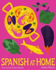 Spanish at Home: Feasts from the Iberian Peninsula цена и информация | Книги рецептов | kaup24.ee