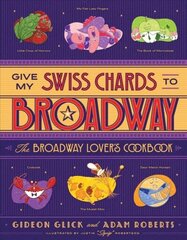 Give My Swiss Chards to Broadway: The Broadway Lover's Cookbook hind ja info | Retseptiraamatud | kaup24.ee