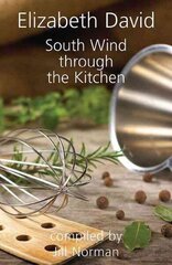 South Wind Through the Kitchen: The Best of Elizabeth David цена и информация | Книги рецептов | kaup24.ee