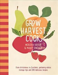 Grow Harvest Cook: From Artichokes to Zucchinis, gardening advice, storage tips and 280 delicious recipes Flexibind цена и информация | Книги рецептов | kaup24.ee