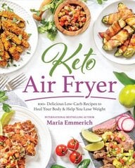 Keto Air Fryer: 200plus Delicious Low-Carb Recipes to Heal Your Body & Help You Lose Weight цена и информация | Книги рецептов | kaup24.ee