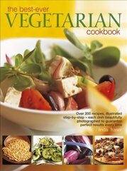 Best Ever Vegetarian Cookbook: Over 200 Recipes, Illustrated Step-by-Step - Each Dish Beautifully Photographed to Guarantee Perfect Results Every Time цена и информация | Книги рецептов | kaup24.ee