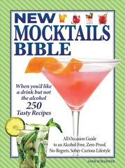 New Mocktails Bible: All Occasion Guide to an Alcohol-Free, Zero-Proof, No-Regrets, Sober-Curious Lifestyle цена и информация | Книги рецептов | kaup24.ee