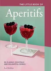 Little Book of Aperitifs: 50 Classic Cocktails and Delightful Drinks hind ja info | Retseptiraamatud  | kaup24.ee