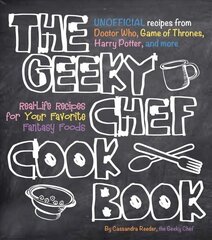 Geeky Chef Cookbook: Real-Life Recipes for Your Favorite Fantasy Foods - Unofficial Recipes from Doctor Who, Game of Thrones, Harry Potter, and more, Volume 1 цена и информация | Книги рецептов | kaup24.ee