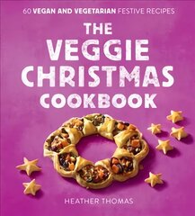 Veggie Christmas Cookbook: 60 Vegan and Vegetarian Festive Recipes цена и информация | Книги рецептов | kaup24.ee