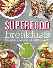Superfood Breakfasts: Quick and Simple, High-Nutrient Recipes to Kickstart Your Day цена и информация | Книги рецептов | kaup24.ee